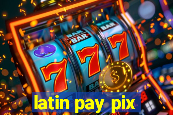 latin pay pix